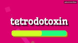 TETRODOTOXIN  HOW TO PRONOUNCE IT [upl. by Magdala282]