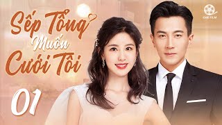 SẾP TỔNG MUỐN CƯỚI TÔI  Tập 01 Thuyết Minh Top 1 Phim Ngôn Tình Công Sở 2024  Lưu Khải Uy [upl. by Free]