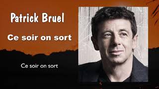 Patrick Bruel  Ce soir on sort Audio [upl. by Irakab]