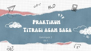 Laporan Praktikum quotTitrasi Asam Basaquot Kelompok 3 Kelas XII1 [upl. by Chadabe494]