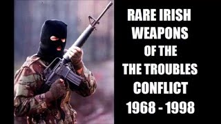 Rare Irish Weapons of The Trouble Conflict  1968 to 1998 [upl. by Eesac553]