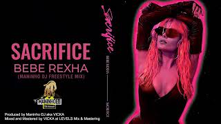 SACRIFICE  BEBE REXHA  MANINHO DJ FREESTYLE MIX [upl. by Lacagnia418]