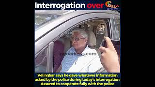 Velingkar says he gave whatever information asked by the police during todays interrogation [upl. by Yahska]