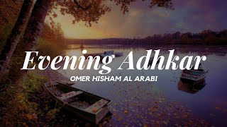 Evening Adhkar  Omer Hisham Al Arabi [upl. by Ielerol]