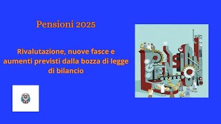 Pensioni 2025 rivalutazione nuove fasce e aumenti previsti dalla bozza di legge di bilancio [upl. by Ahsoek603]