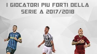 I 10 GIOCATORI PIU FORTI DELLA SERIE A 20172018 [upl. by Elda936]