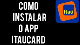 Como instalar o App ITAUCARD no celular SAMSUNG [upl. by Mainis462]