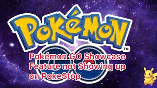 Pokémon GO Showcase Feature not Showing up on PokeStop [upl. by Eirlav]