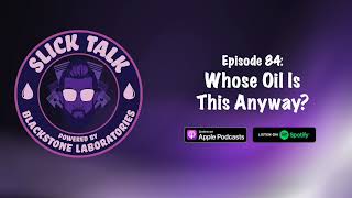 Slick Talk  Episode 84 Whose Oil Is This Anyway [upl. by Eiuqnom]