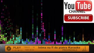 Provincialii  Inima nu fi de piatra Karaoke DEMO Negativ Instrumental mp3 [upl. by Elbas]