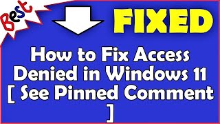 How to Fix Access Denied in Windows 11  See Pinned Comment [upl. by Neroled]