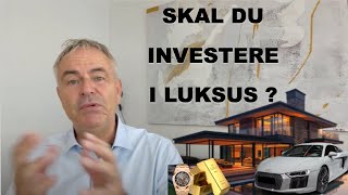 Er investering i luksus en bedre investering en investering i aktier guld krypto og ejendom [upl. by Faruq248]