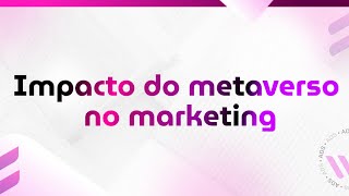 08 de Dezembro  Impacto do metaverso no marketing [upl. by Enelyw]