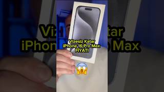 Vizesiz Katar iPhone 16 PRO MAX Fiyatları🔥😍 [upl. by Yellat]