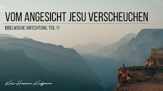 Vom Angesicht Jesu verscheuchen Bibelwoche Anfechtung Teil 11  KarlHermann Kauffmann [upl. by Nnaeed]