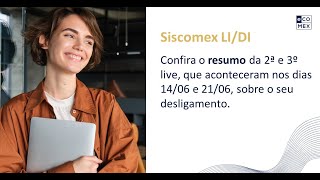 Siscomex LIDI  Resumo 2º e 3º live sobre seu desligamento [upl. by Oler]