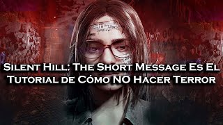 Silent Hill The Short Message y Cómo NO Hacer Un Juego de Terror [upl. by Ahseat]