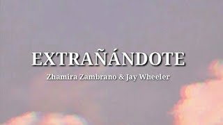 EXTRAÑÁNDOTE  Zhamira Zambrano amp Jay Wheeler Letra [upl. by Rothstein]