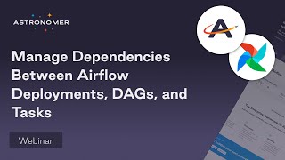 Manage Dependencies Between Airflow Deployments DAGs and Tasks [upl. by Sheri]