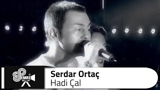 Serdar ORTAÇ  Hadi Çal [upl. by Butte]