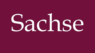 How to Pronounce Sachse Saxony Correctly in German [upl. by Rosene]