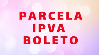 COMO PARCELA IPVA ATRASADO BOLETO [upl. by Nomannic]