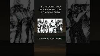 El relativismo es contrario al conocimiento relativismo filosofia [upl. by Yhtuv]