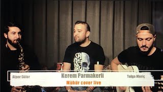 Kerem Parmakerli  Mühür Özgün Mühür Cover Live [upl. by Darrel]