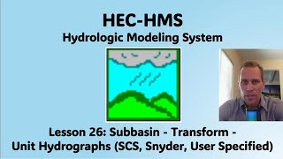 HEC HMS Lesson 26  Subbasins  Transform  Unit Hydrographs SCS Snyder User Specified [upl. by Sung]