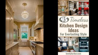 45 Timeless Kitchen Design Ideas for Everlasting Style [upl. by Hillier]