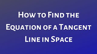 How to Find the Equation of the Tangent Line in Space [upl. by Dempsey339]