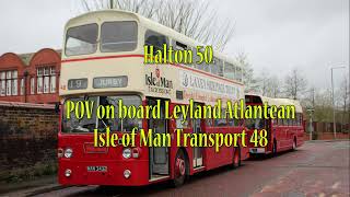 Halton 50 POV On board Leyland Atlantean Isle of Man Transport Bus 48 [upl. by Rahman]