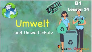 B1  Lesson 34  Umwelt und Umweltschutz  Environment  Learn German [upl. by Ydassac224]