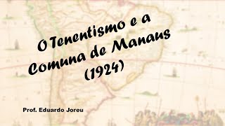 29  O Tenentismo e a Comuna de Manaus 1924 [upl. by Tybi523]