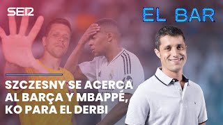 📺⚽️ EL BAR 98  SZCZESNY SE ACERCA AL BARÇA Y MBAPPÉ KO PARA EL DERBI [upl. by Ditzel]