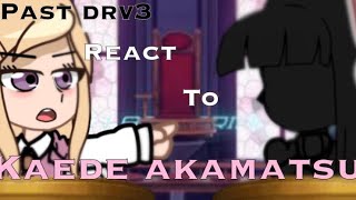 Past Drv3 react to kaede akamatsu 116 [upl. by Hernardo]