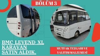 BMC Levend XL Yeni KARAVAN Aldık quotBÖLÜM 3quot Mutfak Tezgahı ve Yalıtım Malzemesi [upl. by Cirda]