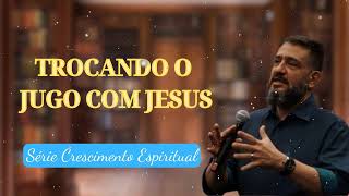 SUB12 TROCANDO O JUGO COM JESUS  Série Crescimento Espiritual [upl. by Sille]