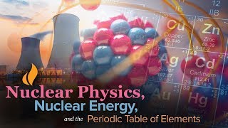 Learn about Nuclear Physics Nuclear Energy and the Periodic Table of Elements [upl. by Kurtzig]