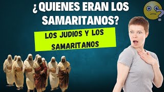 ¿Quienes eran los Samaritanos ¿Porque los Judios no querían a los Samaritanos [upl. by Serene]