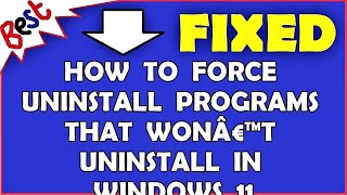 How to Force Uninstall Programs That Wonâ€™t Uninstall in Windows 11 [upl. by Materi977]