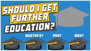 Should I Get Further Education Masters PhD MBA and More [upl. by Eiramnna]