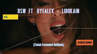 BSW Feat ByeAlex  Lidokain Tivish Extended ReMode [upl. by Brockwell]