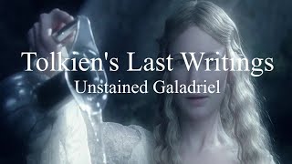 Tolkiens Last Writings  Unstained Galadriel [upl. by Hait421]