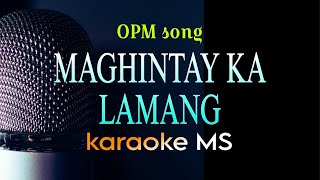 MAGHINTAY KA LAMANG  OPM KARAOKE [upl. by Ydrah]