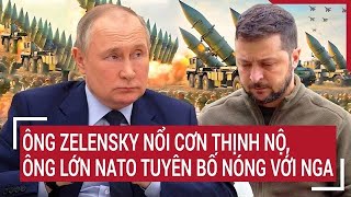 Toàn cảnh thế giới Ông Zelensky nổi cơn thịnh nộ ông lớn NATO tuyên bố nóng với Nga [upl. by Dacie]