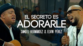 Elvin Pérez amp Samuel Hernandez El Secreto es adorarleVideo Oficial [upl. by Magnum]