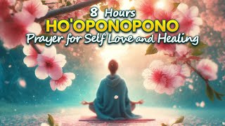 FREE YOURSELF With 8 Hours Hooponopono Prayer For Self Love and Healing [upl. by Harbot]