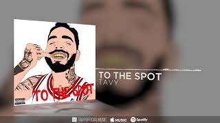 Tavy  To The Spot Prod By Glazer amp Wristyboi Official Audio [upl. by Nodrog]