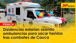 Disidencias estarían usando ambulancias para sacar heridos tras combates de Cauca [upl. by Auric]